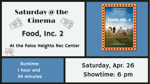 Saturday at Cinema- Food inc. 2 April 26 6pm at Palos Rec Center