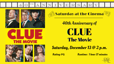 Image that shows Clue movie poster and text: Saturday @ The Cinema: Clue the Movie  Saturday, Dec. 13, 2pm 