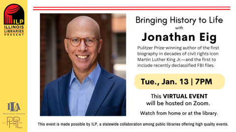 Image that shows Jonathan Eig and text: Illinois Libraries Present: History to Life with Jonathan Eig  Tuesday, Jan. 13, 7pm 