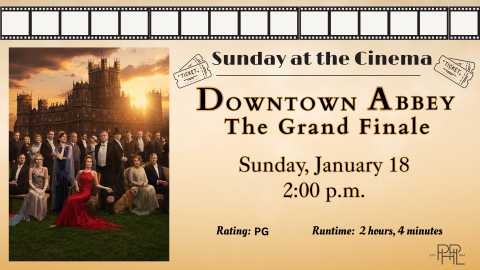Image that shows Downton Abbey cast and text: Sunday @ The Cinema: Downton Abbey: The Grand Finale  Sunday, Jan. 18, 2pm 