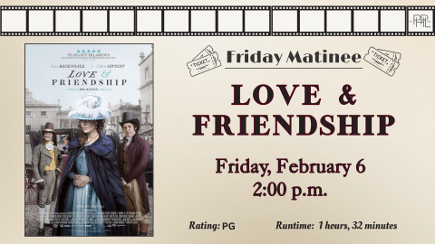 Image that shows Love and Friendship movie poster, text: Friday Matinee: Love & Friendship  Friday, Feb. 6, 2pm 