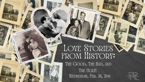 Image that shows old photos and text: Love Stories from History: The Good, The Bad, and The Ugly!  Wednesday, Feb. 18, 7pm 