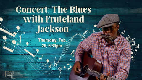 Image that shows Fruteland Jackson and text: Concert: The Blues with Fruteland Jackson  Thursday, Feb. 26, 6:30pm 