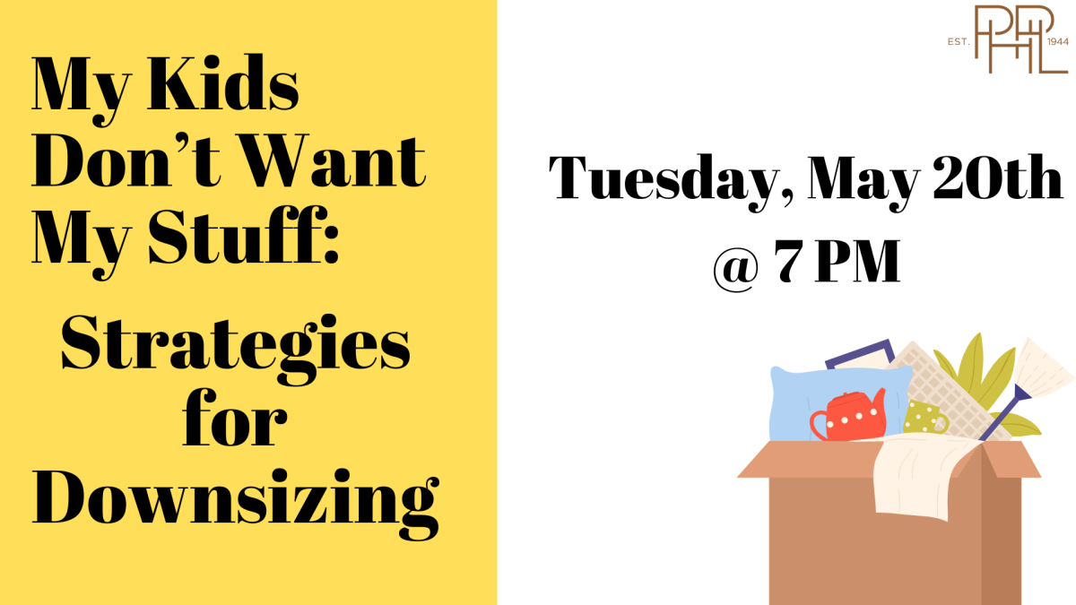 Image that says My Kids Don't Want My Stuff: Strategies for Downsizing Tuesday May 20, 7PM